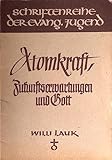 Atomkraft, Zukunftserwartungen und Gott. - Willi Lauk 