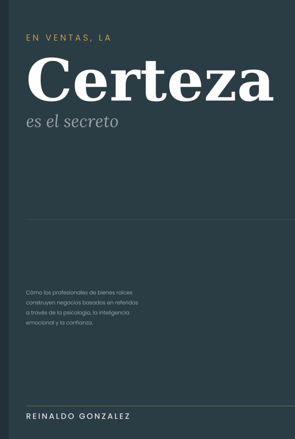 En ventas, la certeza es el secreto: Cómo los profesionales de bienes raíces construyen negocios basados en referidos a través de la psicología, la inteligencia emocional y la confianza