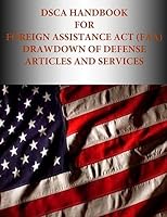DSCA Handbook for Foreign Assistance Act (FAA) Drawdown of Defense Articles and Services 1511616016 Book Cover