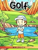 Golf Malbuch: Schöne und hochwertige Golf-Ausmalbilder für alle Altersgruppen | Coole Sportmotive mit Jungen Mädchen Tieren und mehr (German Edition)