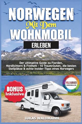 Norwegen mit dem Wohnmobil erleben: Der ultimative Guide zu Fjorden...
