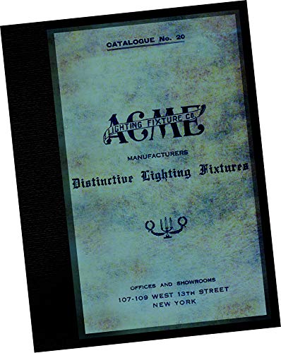 Acme Lighting Fixture Co. New York (1922) Distinctive Lighting Fixtures Catalogue No 20 (Reprint, Wholesale Trade brochure) Light fixtures, brass metal, glass, sconses, chandeliers, nouveau styles