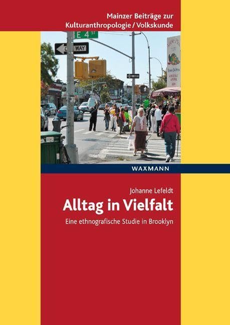 Alltag in Vielfalt: Eine ethnografische Studie in Brooklyn (Mainzer Beiträge zur Kulturanthropologie/Volkskunde herausgegeben von der Gesellschaft für Volkskunde in Rheinland-Pfalz e.V.)