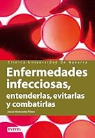Enfermedades infecciosas. Entenderlas, evitarlas y combatirlas: Conoce sus manifestaciones, mecanismos y peligrosidad para poder actuar. (Manuales de ... Universitaria de Navarra) 8424184106 Book Cover