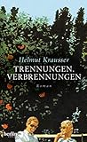 Trennungen. Verbrennungen: Roman - Helmut Krausser