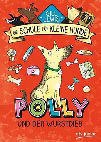 Polly und der Wurstdieb: Die Schule für kleine Hunde - Band 1 (Schule für kleine Hunde-Serie, Band 1)