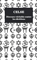 CELSE - Discours véritable contre les chrétiens 1976822106 Book Cover
