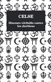 Paperback CELSE - Discours véritable contre les chrétiens (French Edition) [French] Book