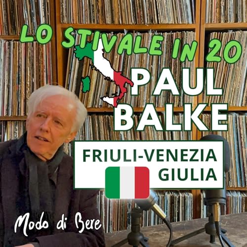 S4E3 Lo Stivale in 20: Friuli-Venezia Giulia, con Paul Balke