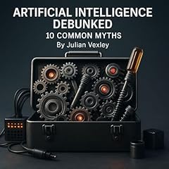 Artificial Intelligence Debunked: 10 Common Myths Audiolibro Por Julian Vexley arte de portada