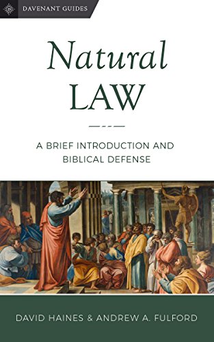 Natural Law: A Brief Introduction and Biblical Defense (Davenant Guides Book 3)