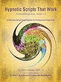 Hypnotic Scripts That Work: The Breakthrough Book Version 7.0