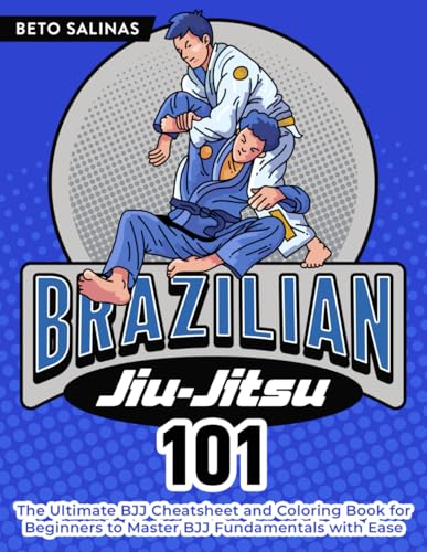 Brazilian Jiu-Jitsu 101: The Ultimate BJJ Cheat Sheet and Coloring Book for Beginners to Master BJJ...