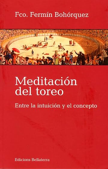 Meditacion del Toreo: Entre la Intuicion y el Concepto