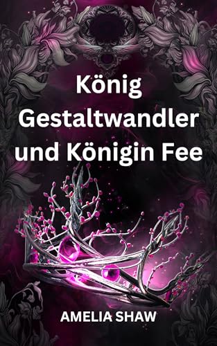König Gestaltwandler und Königin Fee (Heimtückisches Feenvolk 4) (German Edition)