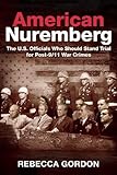 American Nuremberg: The U.S. Officials Who Should Stand Trial for Post-9/11 War Crimes