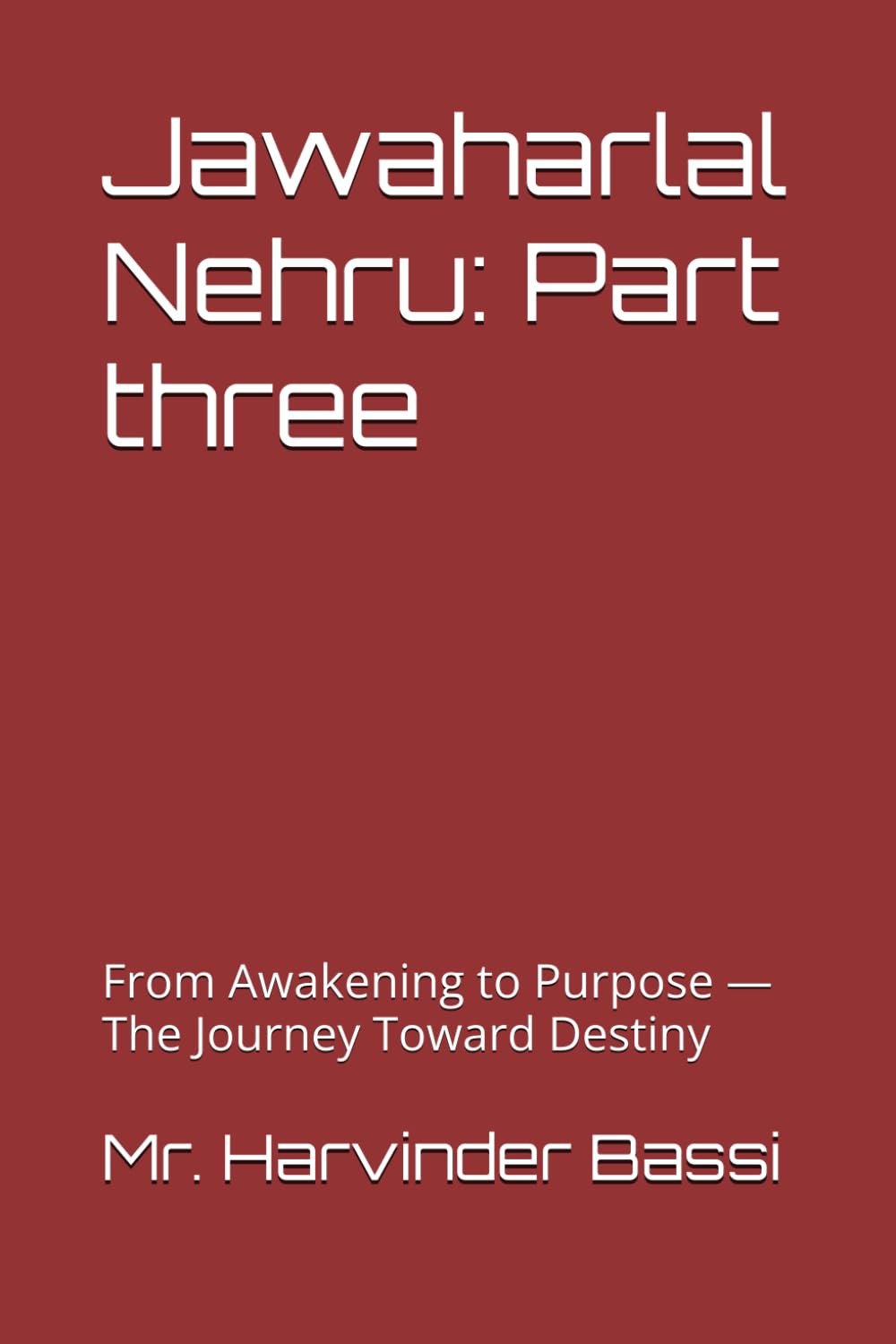 Jawaharlal Nehru: Part three: From Awakening to Purpose — The Journey Toward Destiny