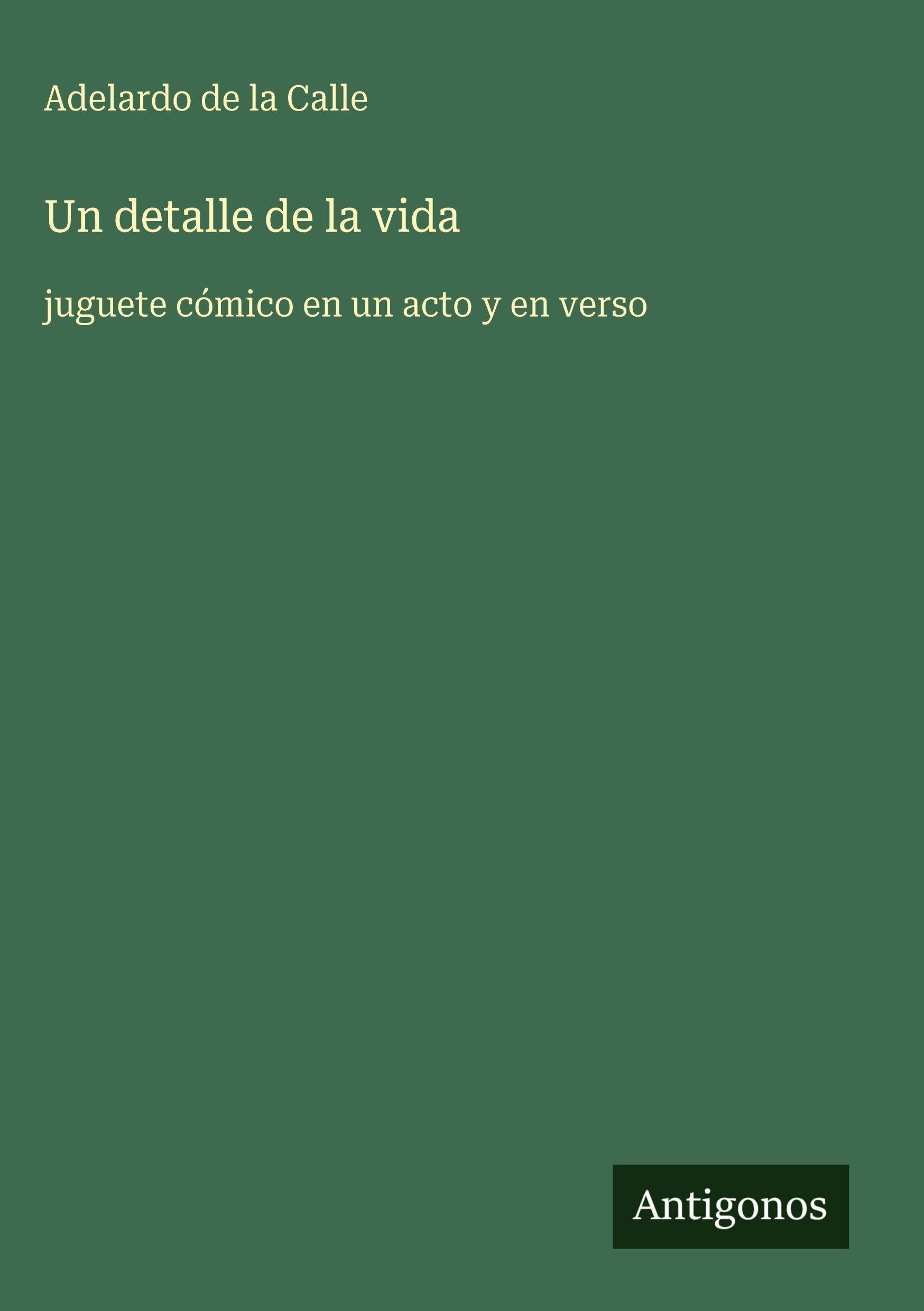 Un detalle de la vida: juguete cómico en un acto y en verso