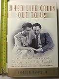 When Life Calls Out to Us: The Love and Lifework of Viktor and Elly Frankl