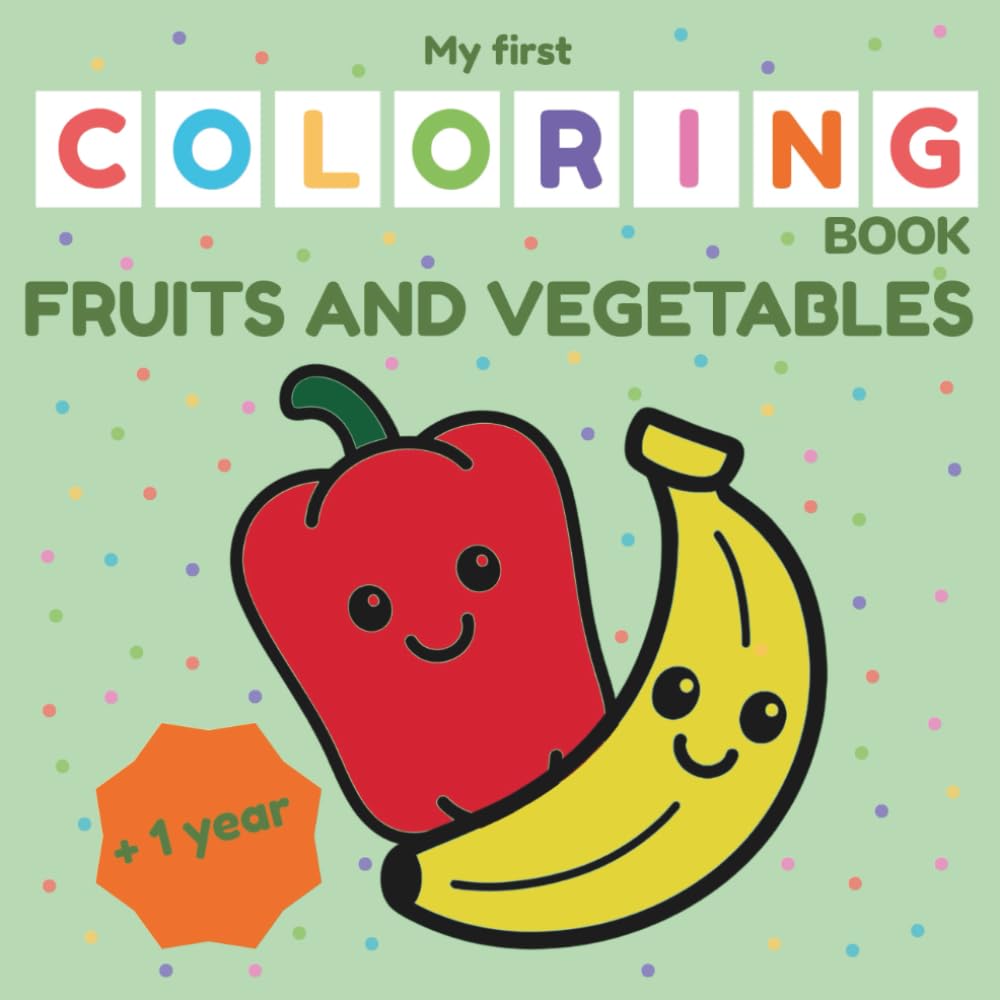 Fruits and Vegetables Coloring Book for Toddlers 1–3 – My First Coloring Book Series: Easy food illustrations with bold outlines for early coloring