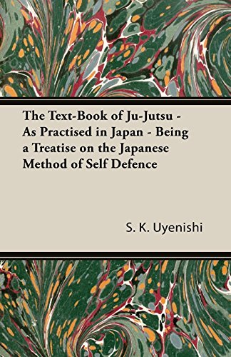 The Text-Book of Ju-Jutsu - As Practised in Japan - Being a Treatise on the Japanese Method of Self