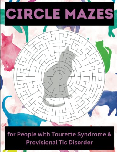 Circle Mazes for People with Tourette's Syndrome and Provisional Tic Disorder: 100 Relaxing Brain Game Circle Cat Maze Puzzles Activity Book to Help ... Skills. Challenging and Fun! 8.5
