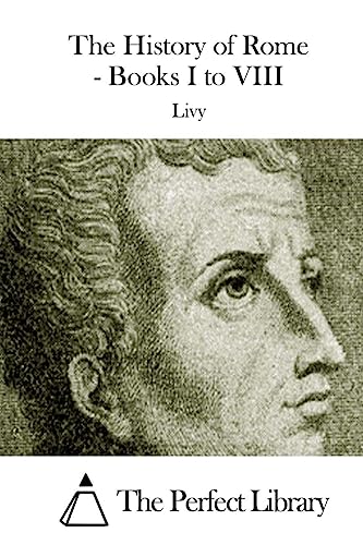The History of Rome - Books I to VIII (Perfect Library)