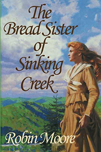 The Bread Sister of Sinking Creek (The Family that Reads Together Series): Moore, Robin ...