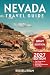 Nevada Travel Guide: Top Things to Do, National Parks, Scenic Drives, Itineraries, Maps, Hotels & Practical Travel Tips