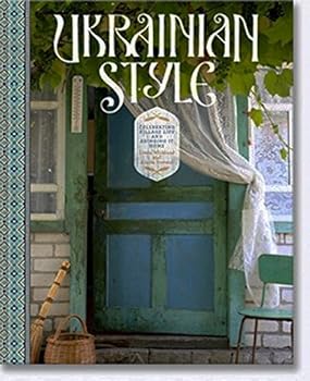 Hardcover Ukrainian Style: Celebrating Village Life and Bringing it Home Book