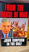 FROM THE HOUSE OF WAR: JOHN SIMPSON IN THE GULF 0099966700 Book Cover