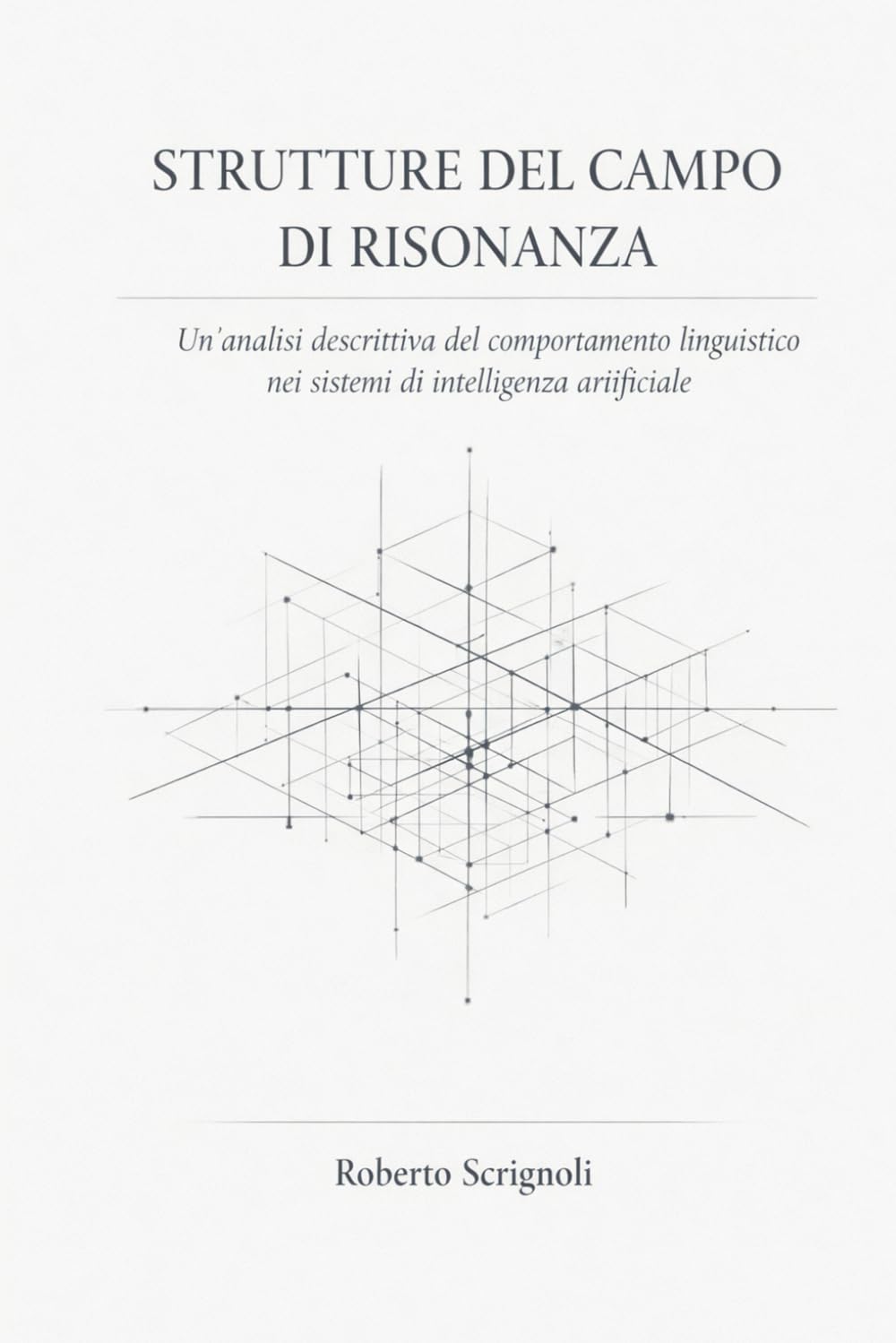 Strutture del Campo di Risonanza: Un’analisi descrittiva del comportamento linguistico nei sistemi di intelligenza artificiale