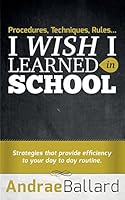 Procedures, Techniques, Rules...I Wish I Learned in School 0990652106 Book Cover