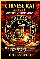 Chinese Rat & the 12 Western Zodiac Signs_How Each Sun Sign Changes Under the Rat's Clever Influence (Eastern–Western Zodiac Fusion _ Hybrid Astrological Blueprint) B0HF8WQLJ4 Book Cover