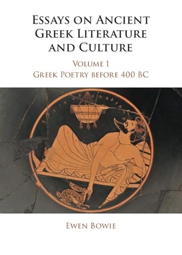 Essays on Ancient Greek Literature and Culture: Greek Poetry Before 400 Bc: Volume 1 (Essays on Ancient Greek Literature and Culture 3 Volume Hardback Set)