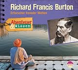 Abenteuer & Wissen: Richard Francis Burton. Erforscher fremder Welten