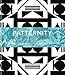 Patternity. A New Way of Seeing: The inspirational power of pattern