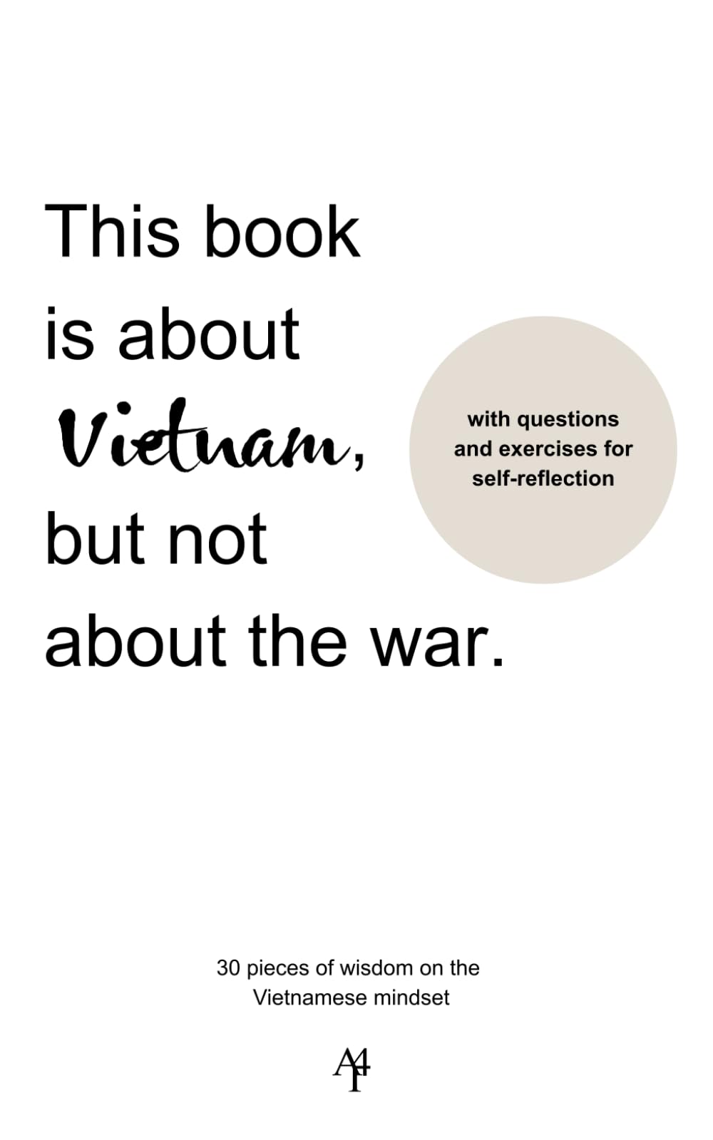 This book is about Vietnam, but not about the war: 30 pieces of wisdom on the Vietnamese mindset