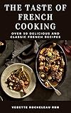  The Taste of French Cooking: Over 50 Delicious and Classic French Recipes (English Edition)