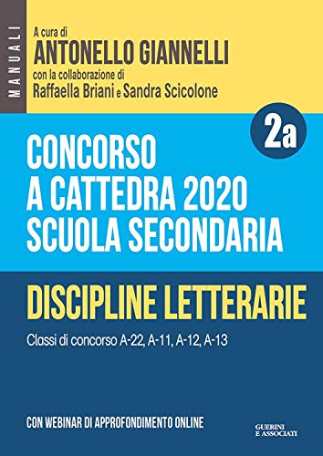 Concorso A Cattedra 2020. Scuola Secondaria. Con Espansione Online. Discipline Letterarie. Classi Di Concorso A-22, A-11, A-12, A-13 (Vol. 2A)