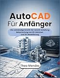  AutoCAD Für Anfänger: Die vollständige Schritt-für-Schritt-Anleitung Beherrschung von 2D-Zeichnen und 3D-Modellierung