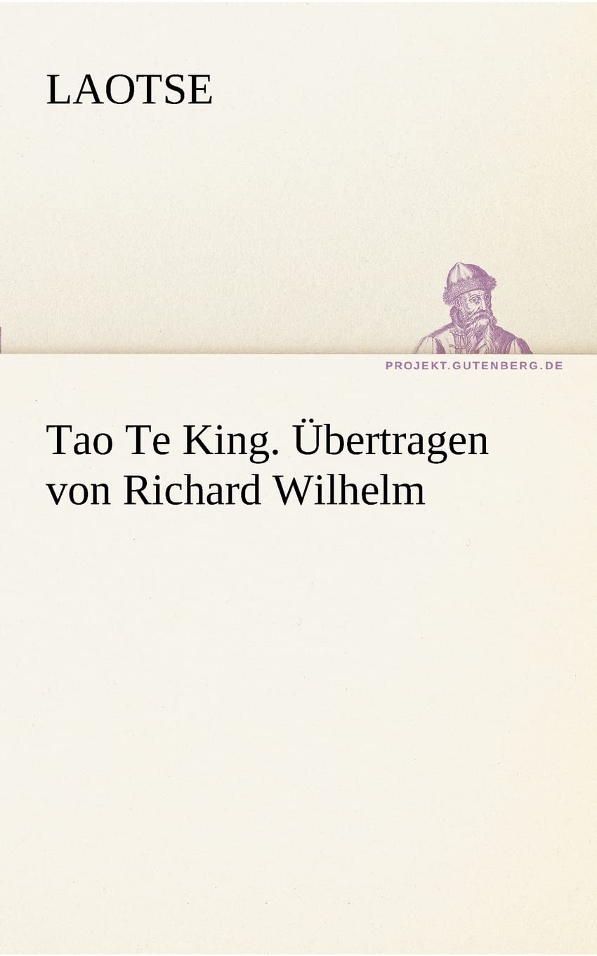 Tao Te King. Ubertragen Von Richard Wilhelm