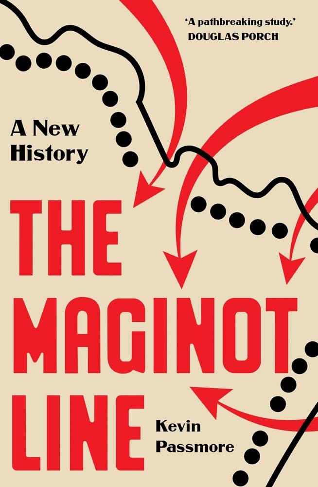 The Maginot Line: A New History of the Fall of France. Passmore, Passmore,**