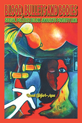 Blood, Bullets And Bodies: Sexual Politics Below Jamaica’s Poverty Line (English Edition)