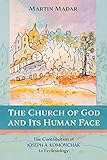 The Church of God and Its Human Face: The Contribution of Joseph A. Komonchak to Ecclesiology
