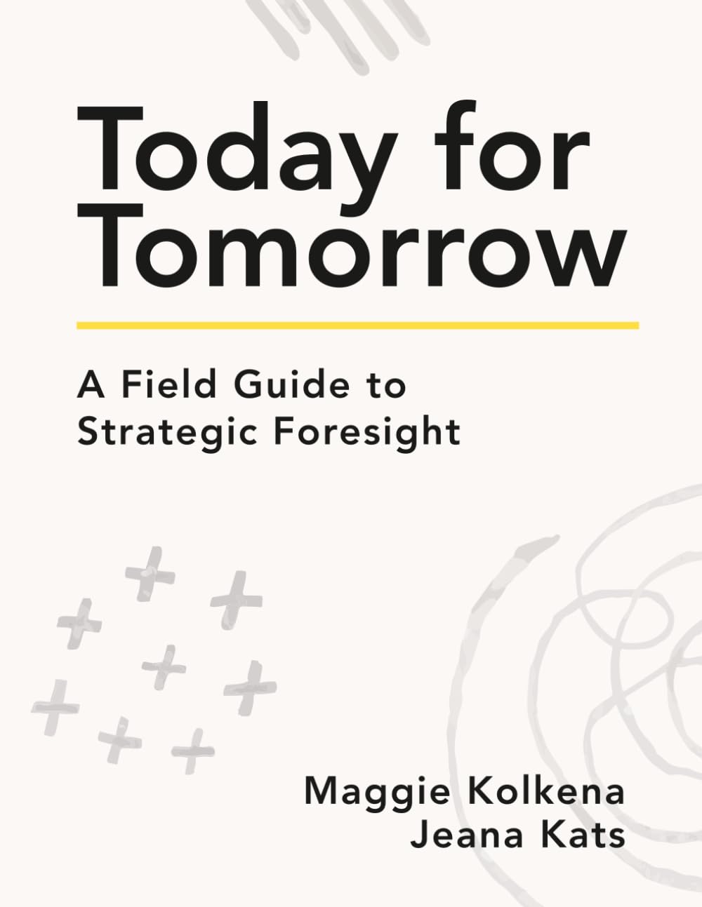 Today For Tomorrow: A Field Guide to Strategic Foresight