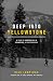 Deep Into Yellowstone: A Year's Immersion in Grandeur & Controversy