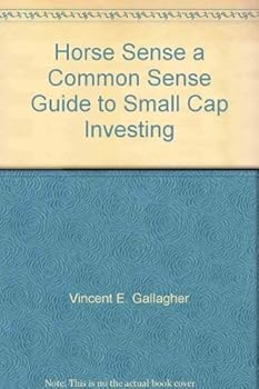 Horse Sense a Common Sense Guide to Small Cap Investing