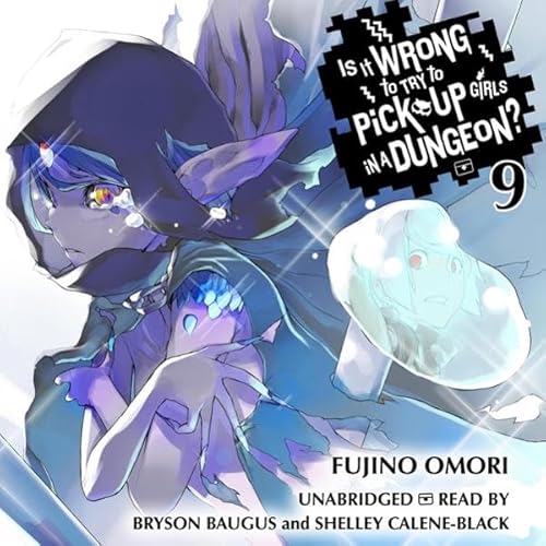Is It Wrong to Try to Pick Up Girls in a Dungeon?, Vol. 9 Audiobook By Fujino Omori, Suzuhito Yasuda - illustrator, Andrew Ga