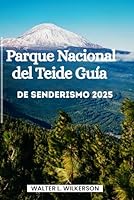 Parque Nacional del Teide Guía de senderismo 2025: Tu compañero de viaje esencial en Tenerife para rutas de senderismo, excursiones a cumbres, cultura y aventuras volcánicas (Spanish Edition) B0F5Q6QZ7N Book Cover